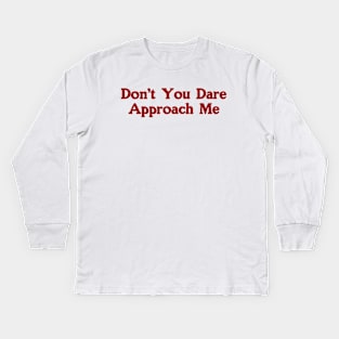 Don't You Dare Approach Me, Soft Unisex T-Shirt, Funny Shirt, Y2K Style, 2000s Kids Long Sleeve T-Shirt